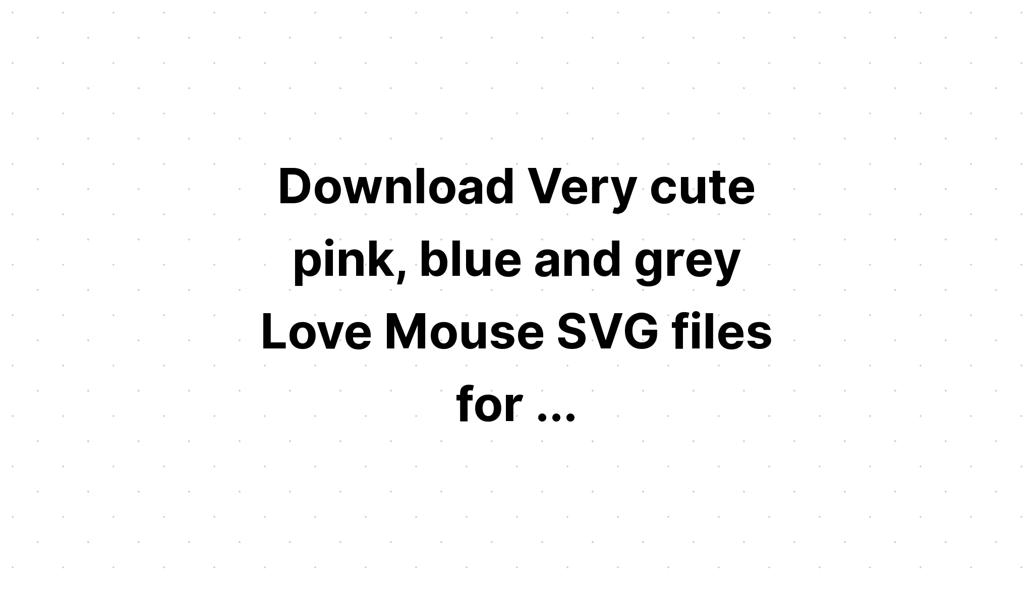 Download Cute Mouse Svg - Layered SVG Cut File